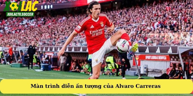 Màn trình diễn ấn tượng tại La Liga giúp Carreras ghi điểm