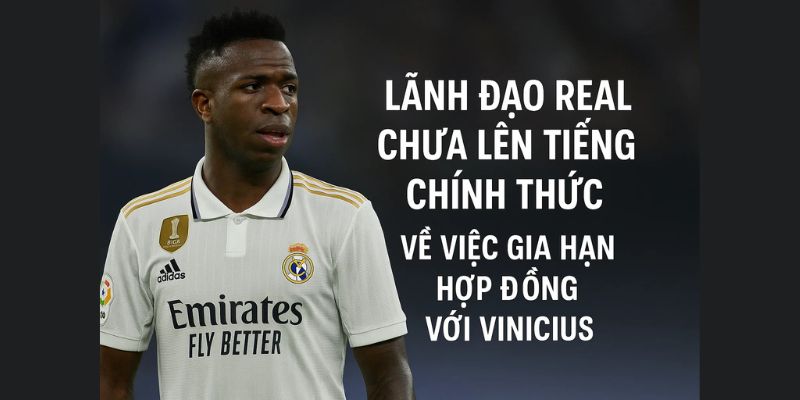 Lãnh đạo Real chưa lên tiếng chính thức về việc gia hạn hợp đồng với Vinicius.
